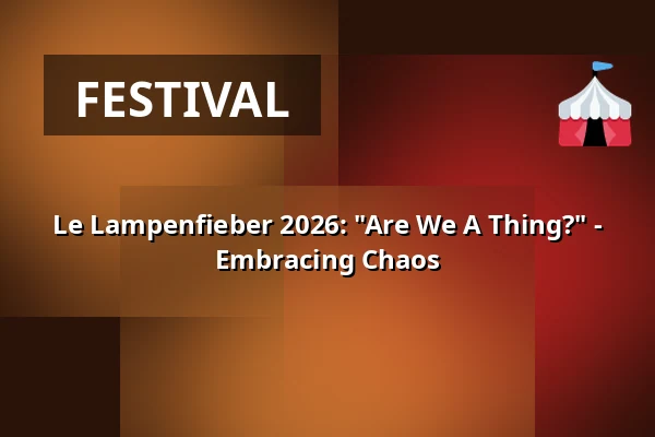 Le Lampenfieber 2026: "Are We A Thing?" - Embracing Chaos — Ballhaus Ost, Berlin