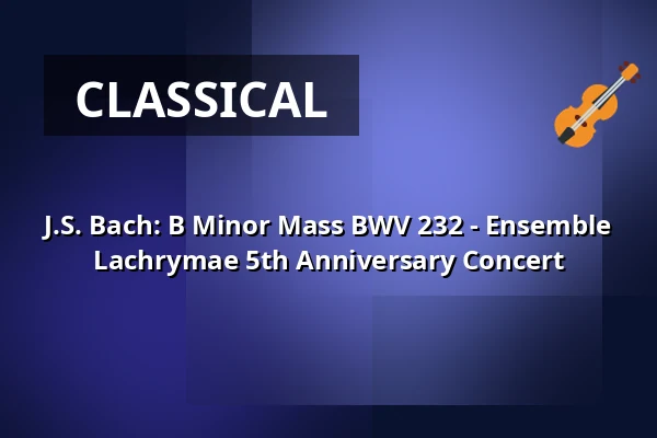 J.S. Bach: B Minor Mass BWV 232 - Ensemble Lachrymae 5th Anniversary Concert — Thomaskirche zu Leipzig, Leipzig