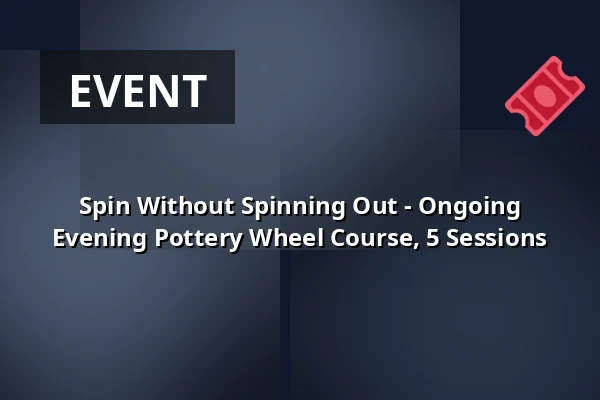 Spin Without Spinning Out - Ongoing Evening Pottery Wheel Course, 5 Sessions — FABRIK, Freiburg im Breisgau