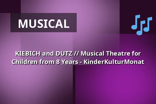 KIEBICH and DUTZ // Musical Theatre for Children from 8 Years - KinderKulturMonat — Schlossplatztheater, Berlin