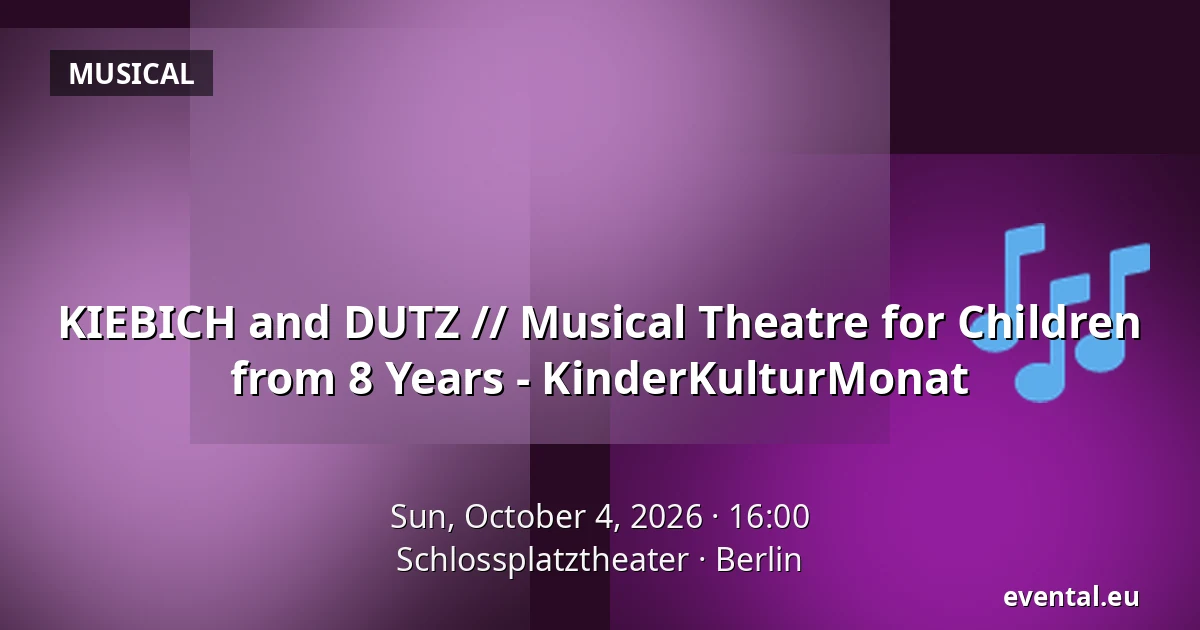 KIEBICH and DUTZ // Musical Theatre for Children from 8 Years - KinderKulturMonat — Schlossplatztheater, Berlin