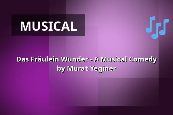 Das Fräulein Wunder - A Musical Comedy by Murat Yeginer — Stadttheater Lippstadt, Lippstadt