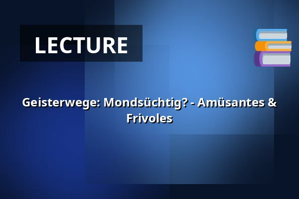 Geisterwege: Mondsüchtig? - Amüsantes & Frivoles — Kulturreferat Nürnberg, Nuremberg
