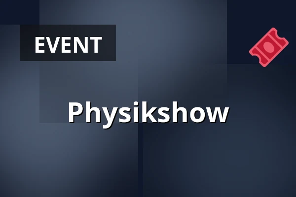 Physikshow — Werft1919, Kressbronn am Bodensee