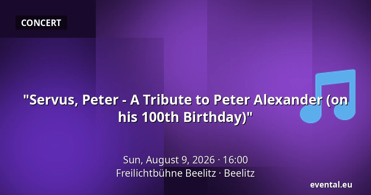 "Servus, Peter - A Tribute to Peter Alexander (on his 100th Birthday)" — Freilichtbühne Beelitz, Beelitz