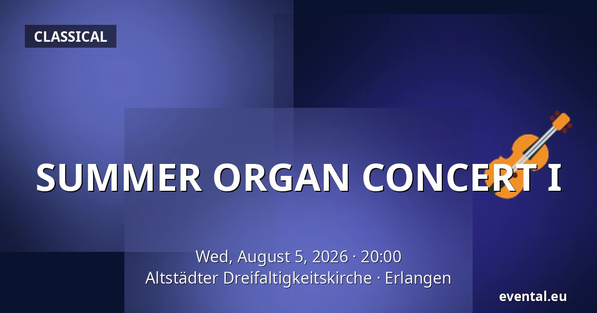SUMMER ORGAN CONCERT I — Altstädter Dreifaltigkeitskirche, Erlangen