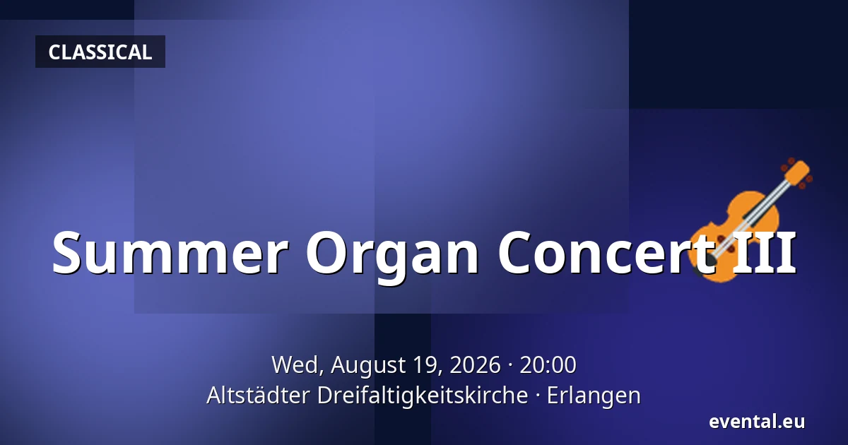 Summer Organ Concert III — Altstädter Dreifaltigkeitskirche, Erlangen