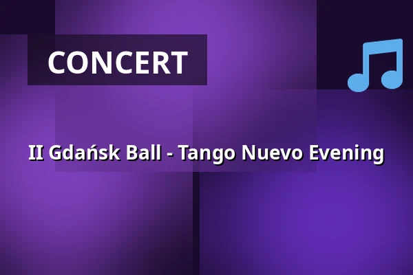 II Gdańsk Ball - Tango Nuevo Evening — Polska Filharmonia Bałtycka im. Fryderyka Chopina w Gdańsku, Gdańsk