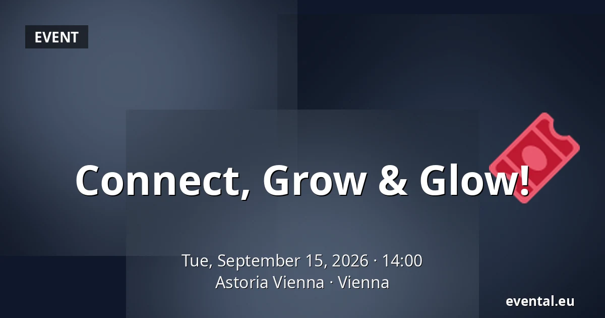 Connect, Grow & Glow! — Astoria Vienna, Vienna