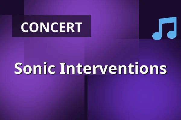 Sonic Interventions — E-Werk, Freiburg im Breisgau