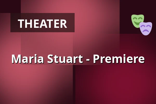 Maria Stuart - Premiere — Theater Aachen, Aachen