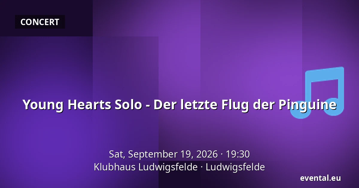 Young Hearts Solo - Der letzte Flug der Pinguine — Klubhaus Ludwigsfelde, Ludwigsfelde