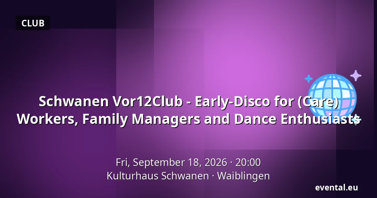 Schwanen Vor12Club - Early-Disco for (Care) Workers, Family Managers and Dance Enthusiasts — Kulturhaus Schwanen, Waiblingen