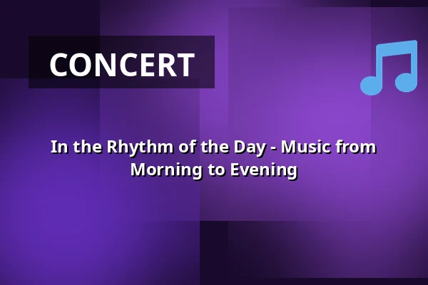 In the Rhythm of the Day - Music from Morning to Evening — Detmolder Sommertheater, Detmold