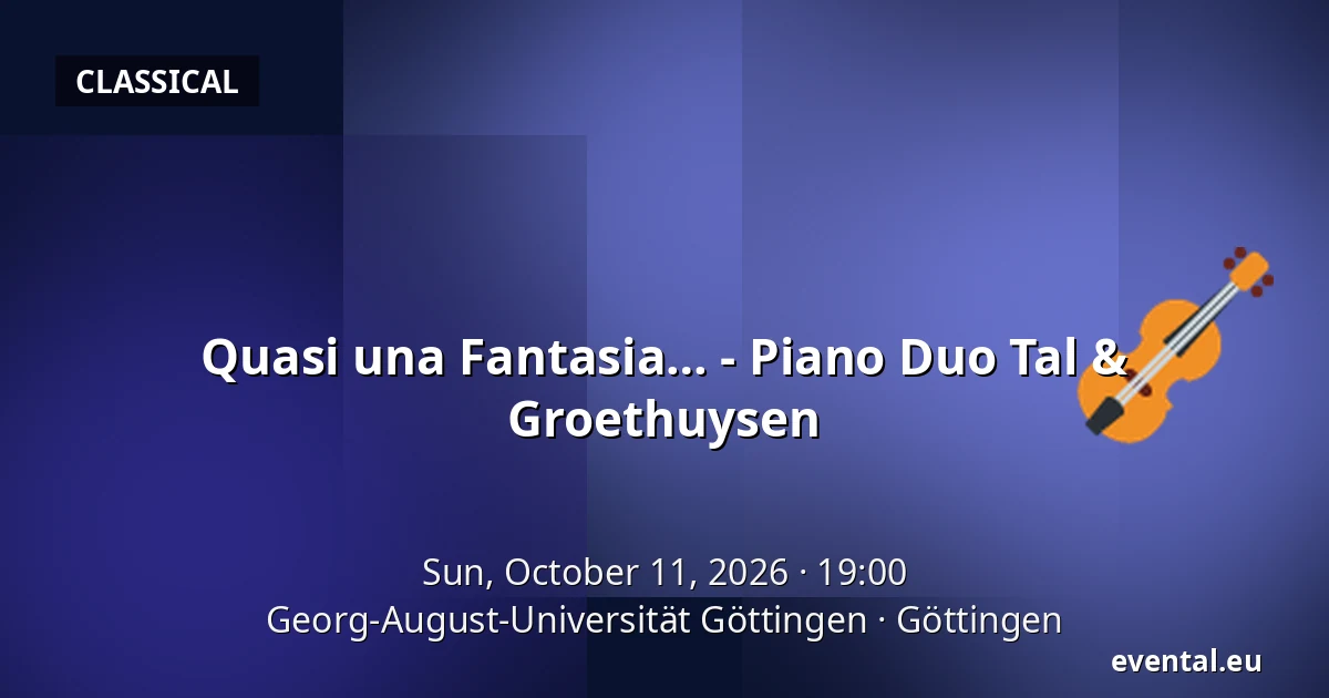 Quasi una Fantasia… - Piano Duo Tal & Groethuysen — Georg-August-Universität Göttingen, Göttingen