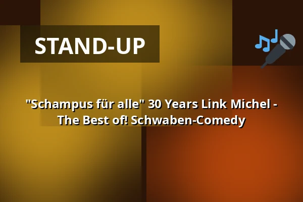 "Schampus für alle" 30 Years Link Michel - The Best of! Schwaben-Comedy — Alte TÜV Halle, Böblingen