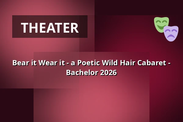 Bear it Wear it - a Poetic Wild Hair Cabaret - Bachelor 2026 — FITZ Das Theater animierter Formen, Stuttgart