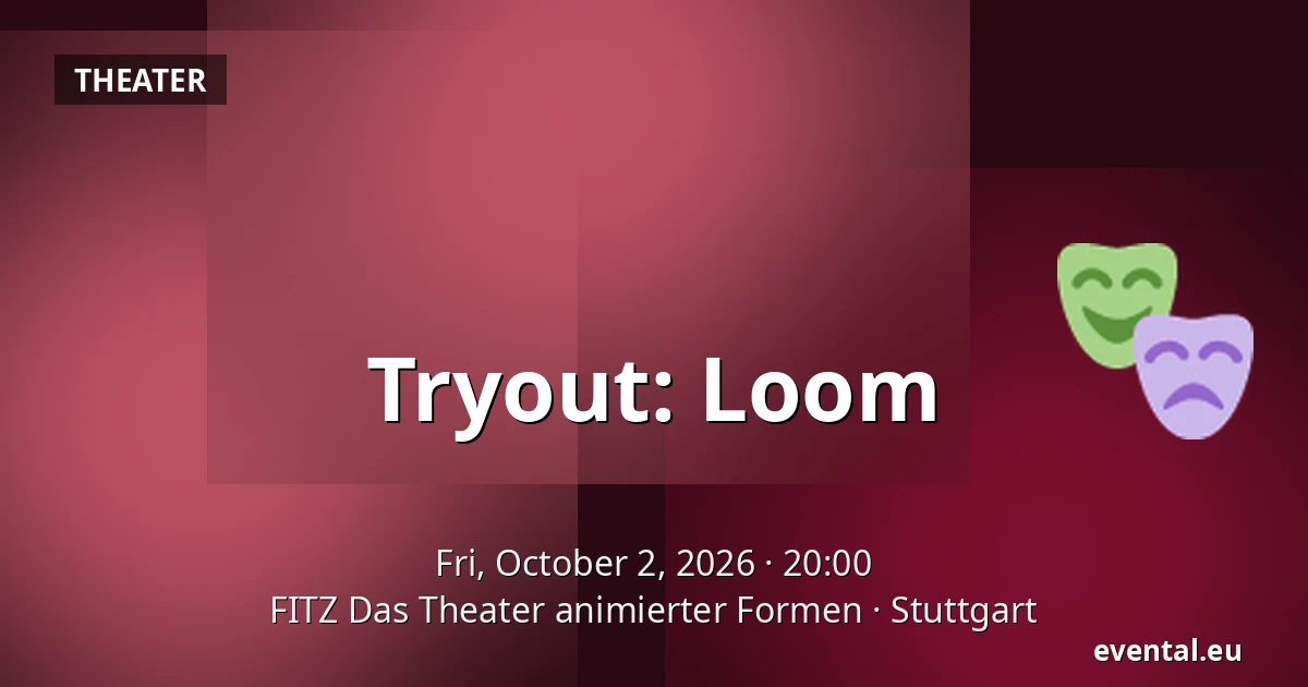 Tryout: Loom — FITZ Das Theater animierter Formen, Stuttgart