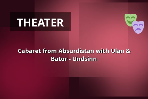 Cabaret from Absurdistan with Ulan & Bator - Undsinn — Casa De La Trova, Wendelstein
