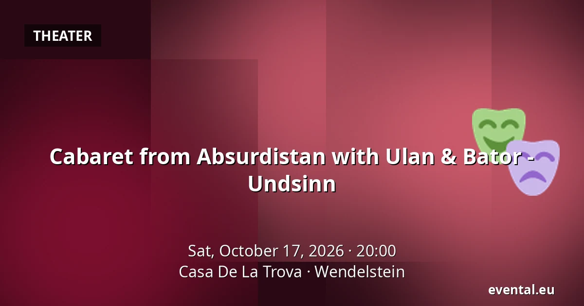 Cabaret from Absurdistan with Ulan & Bator - Undsinn — Casa De La Trova, Wendelstein