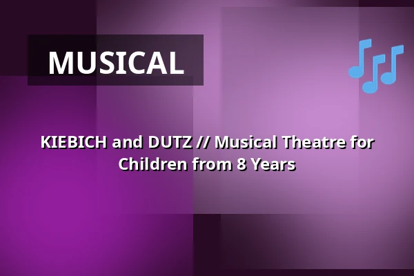 KIEBICH and DUTZ // Musical Theatre for Children from 8 Years — Schlossplatztheater, Berlin
