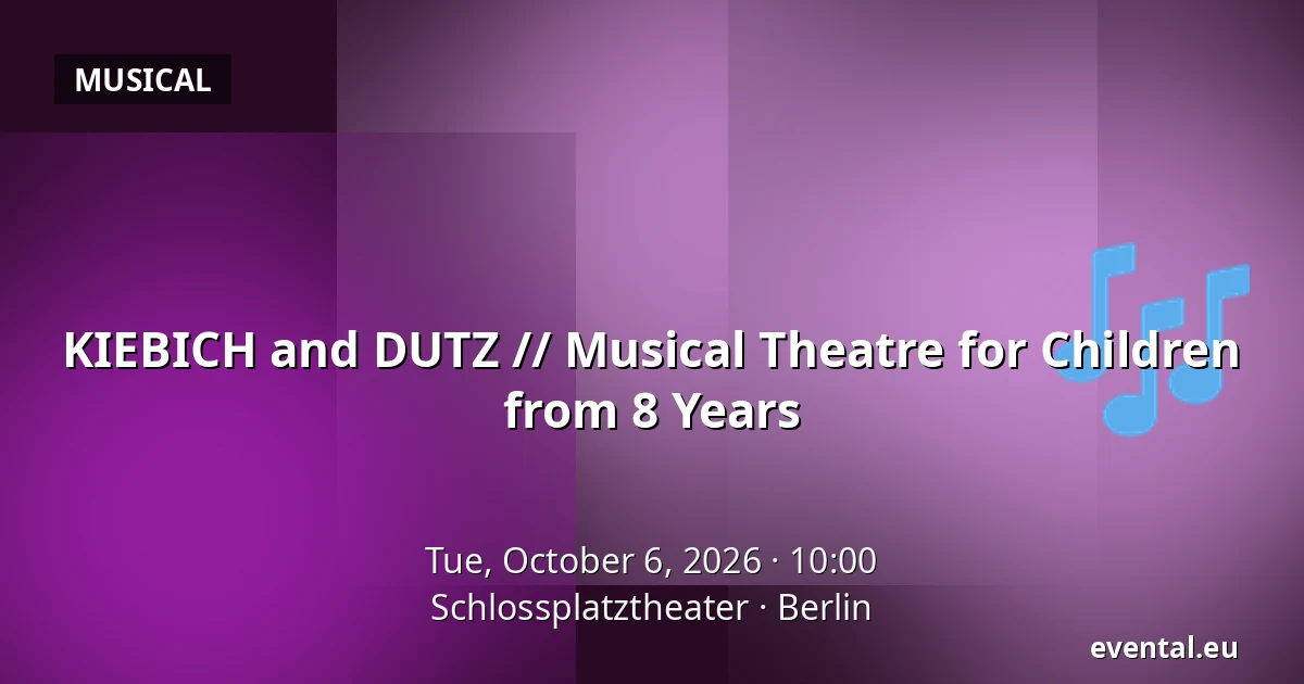 KIEBICH and DUTZ // Musical Theatre for Children from 8 Years — Schlossplatztheater, Berlin