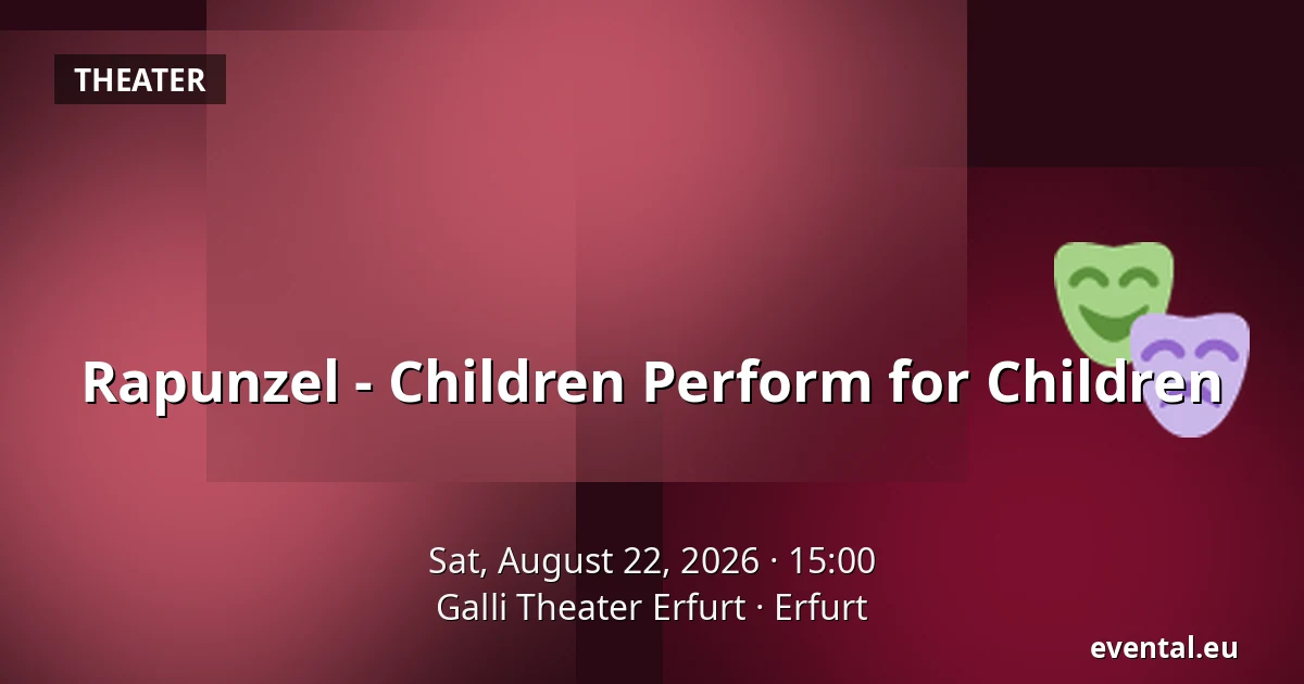 Rapunzel - Children Perform for Children — Galli Theater Erfurt, Erfurt