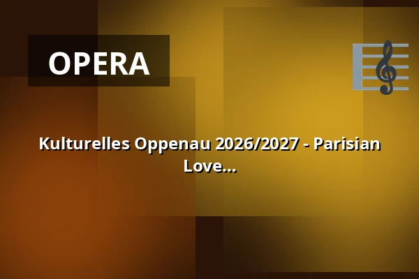 Kulturelles Oppenau 2026/2027 - Parisian Flair - The Most Beautiful Declarations of Love from Opera and Operetta — Günter-Bimmerle-Halle Oppenau, Oppenau