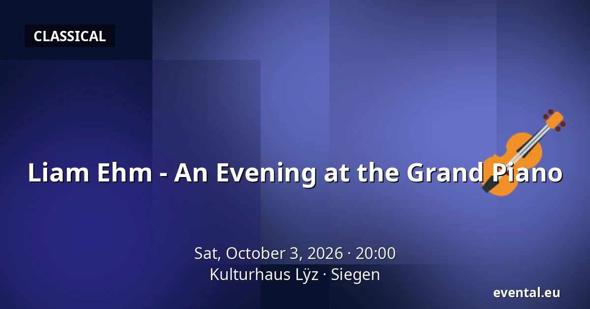 Liam Ehm - An Evening at the Grand Piano — Kulturhaus Lÿz, Siegen