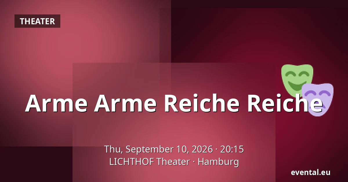 Arme Arme Reiche Reiche — LICHTHOF Theater, Hamburg
