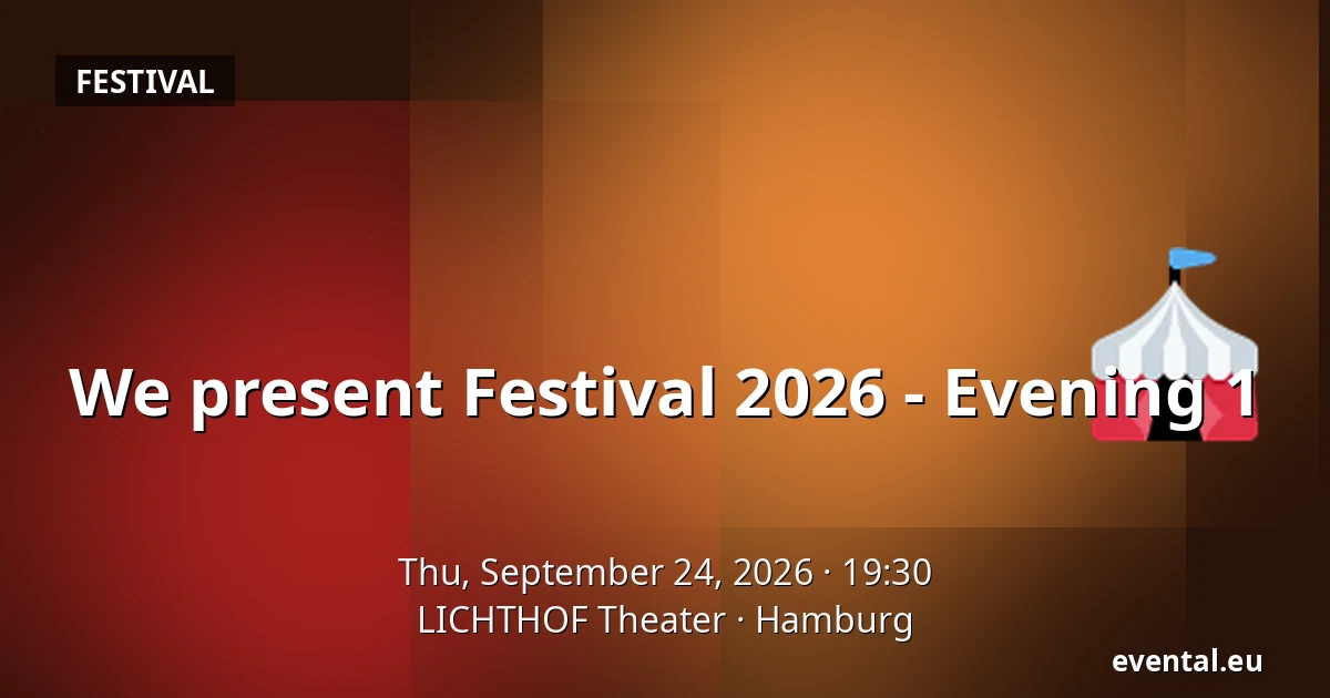 We present Festival 2026 - Evening 1 — LICHTHOF Theater, Hamburg