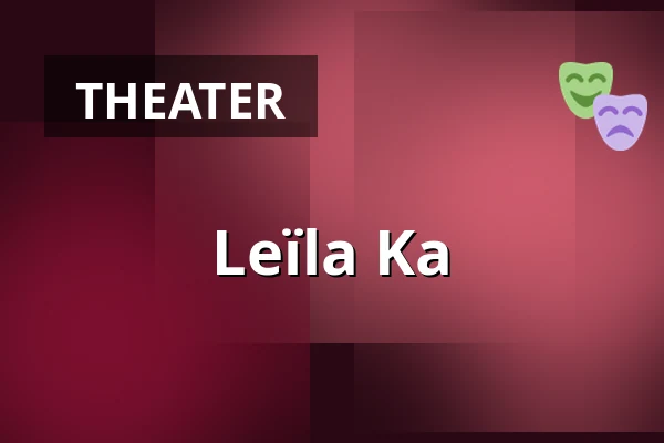 Leïla Ka — Volkstheater Wien, Vienna