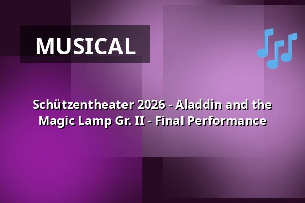 Schützentheater 2026 - Aladdin and the Magic Lamp Gr. II - Final Performance — Stadthalle Biberach, Biberach an der Riß