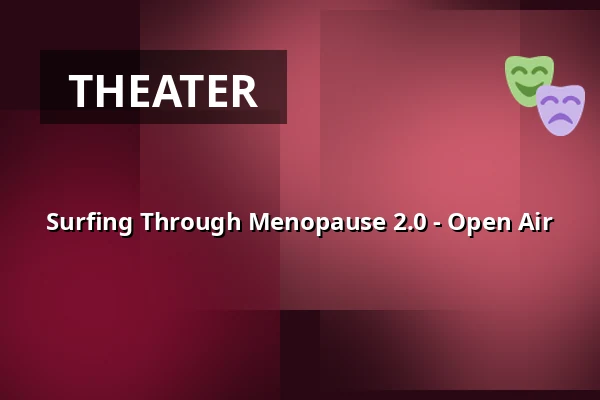 Surfing Through Menopause 2.0 - Open Air — Theater Ravensburg, Ravensburg