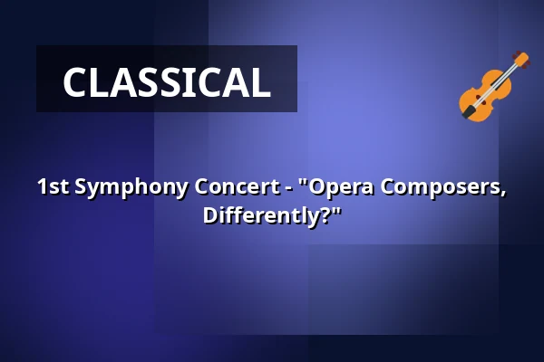 1st Symphony Concert - "Opera Composers, Differently?" — Stadtkulturhaus Borna, Borna