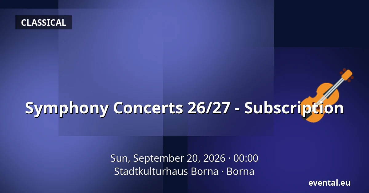 Symphony Concerts 26/27 - Subscription — Stadtkulturhaus Borna, Borna