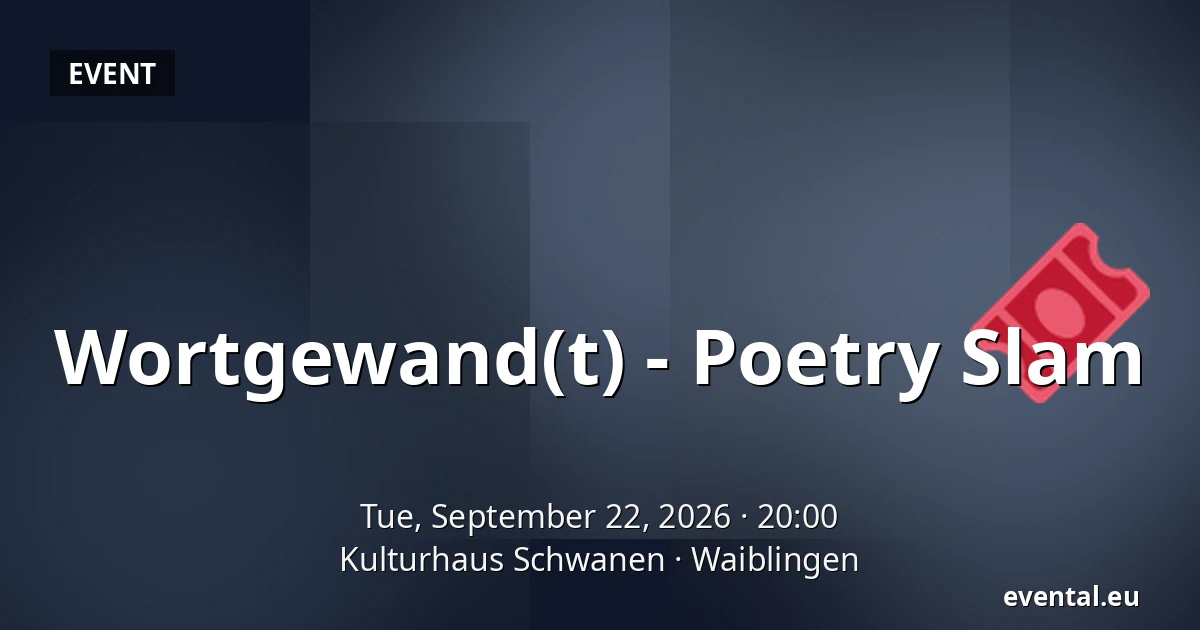 Wortgewand(t) - Poetry Slam — Kulturhaus Schwanen, Waiblingen