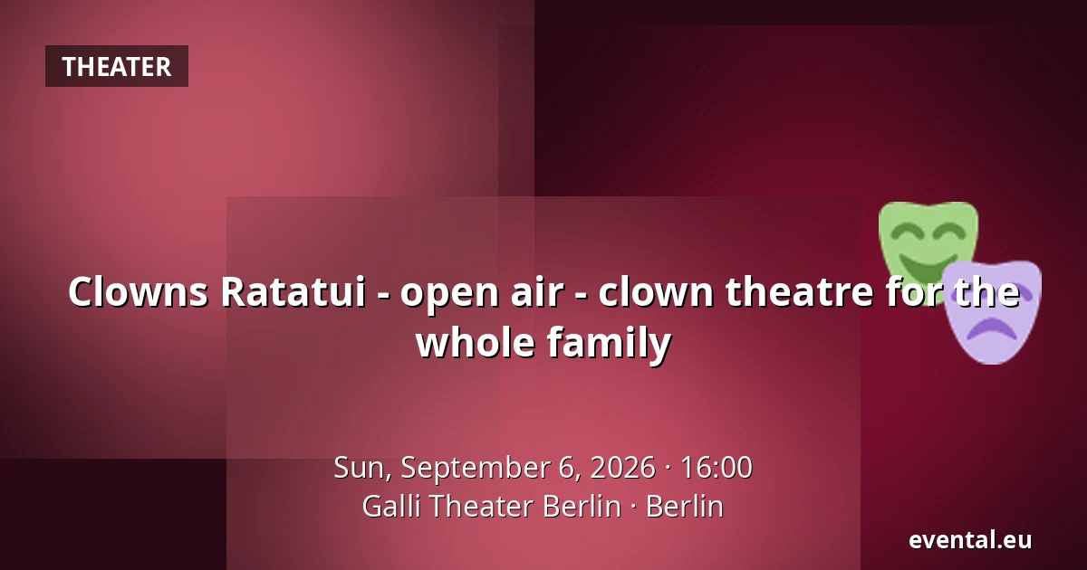 Clowns Ratatui - open air - clown theatre for the whole family — Galli Theater Berlin, Berlin