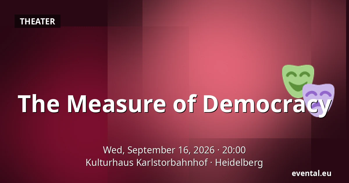 The Measure of Democracy — Kulturhaus Karlstorbahnhof, Heidelberg