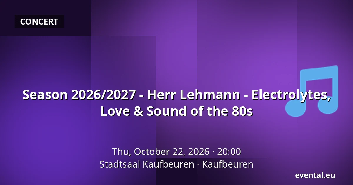 Season 2026/2027 - Herr Lehmann - Electrolytes, Love & Sound of the 80s — Stadtsaal Kaufbeuren, Kaufbeuren
