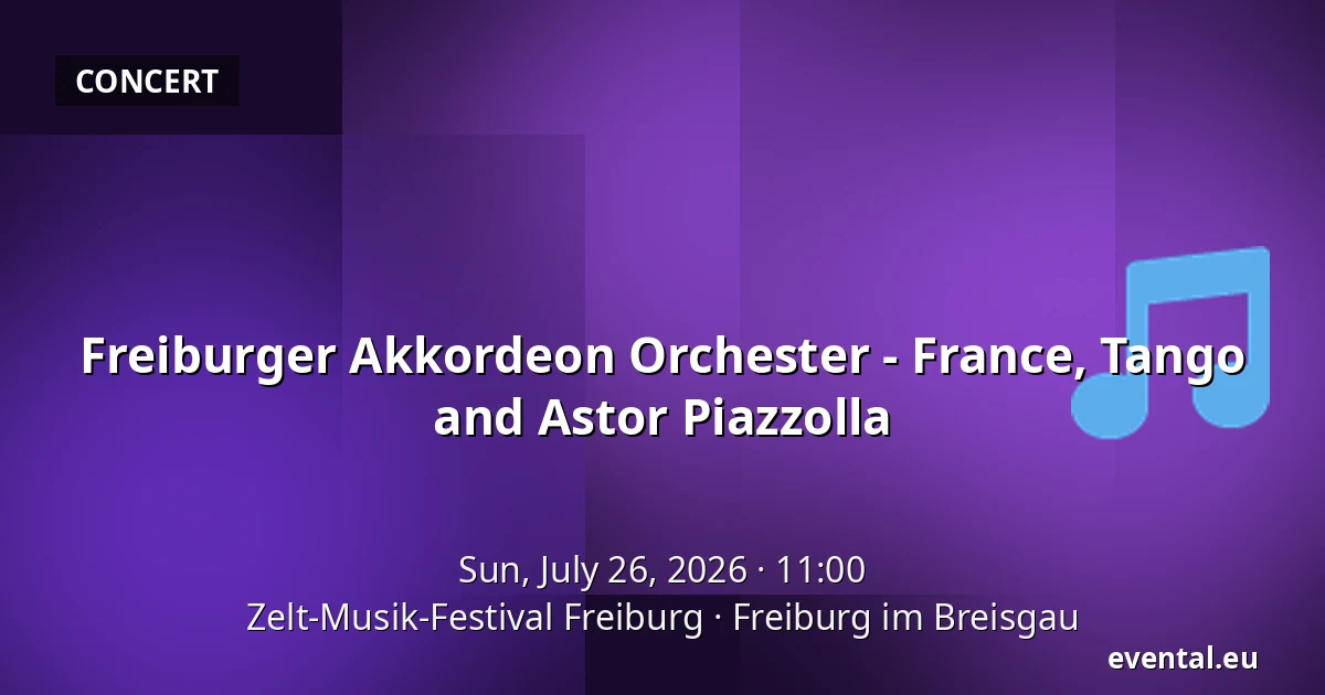 Freiburger Akkordeon Orchester - France, Tango and Astor Piazzolla — Zelt-Musik-Festival Freiburg, Freiburg im Breisgau