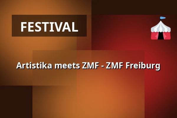 Artistika meets ZMF - ZMF Freiburg — Zelt-Musik-Festival Freiburg, Freiburg im Breisgau