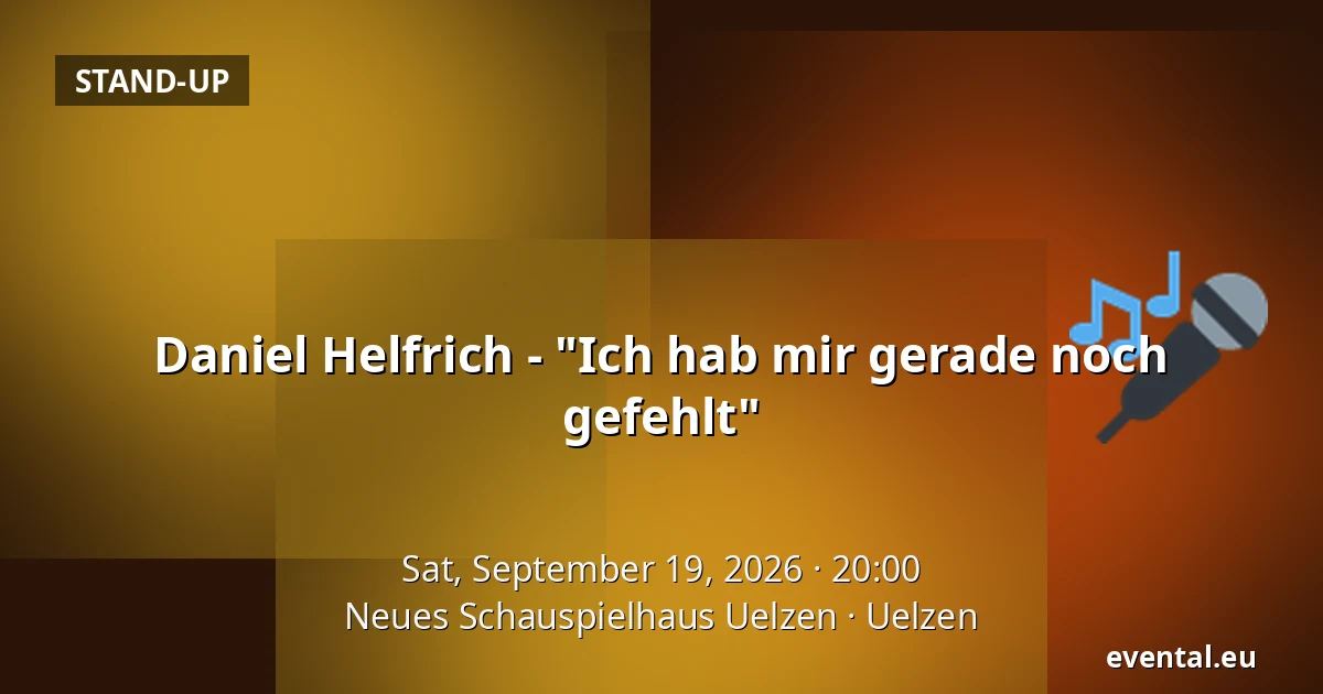 Daniel Helfrich - "Ich hab mir gerade noch gefehlt" — Neues Schauspielhaus Uelzen, Uelzen