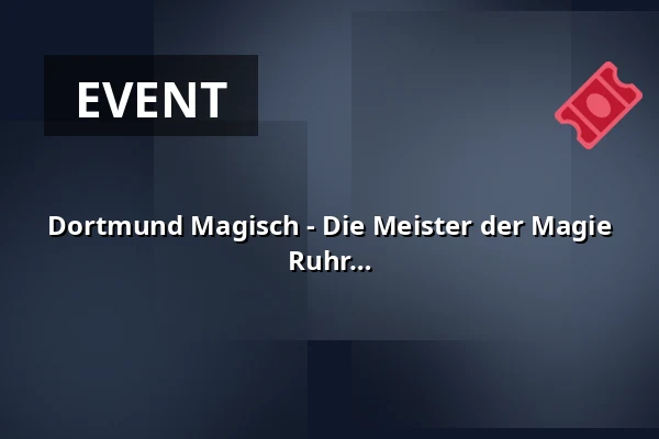 Dortmund Magisch - Die Meister der Magie - The Grand Magic Show in the Heart of the Ruhr — RuhrHOCHdeutsch Spiegelzelt, Dortmund