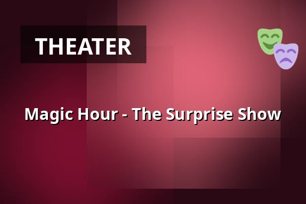 Magic Hour - The Surprise Show — Ben Blu´s Illusionstheater, Berlin