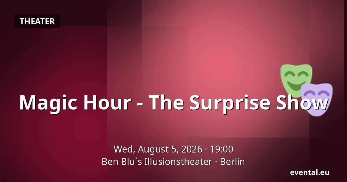 Magic Hour - The Surprise Show — Ben Blu´s Illusionstheater, Berlin