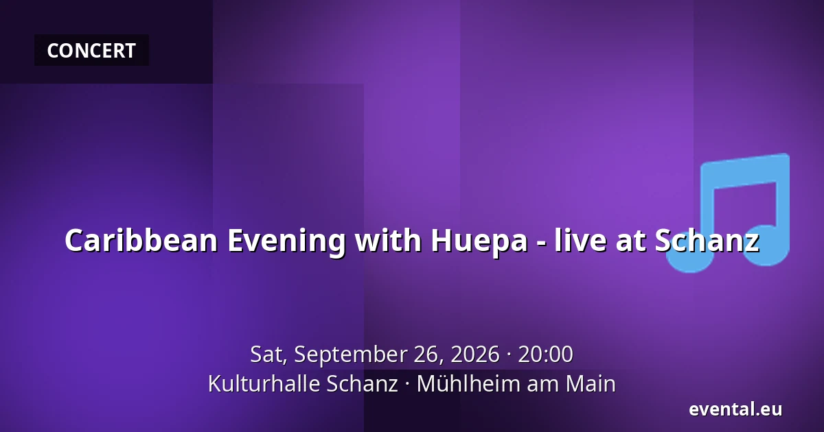 Caribbean Evening with Huepa - live at Schanz — Kulturhalle Schanz, Mühlheim am Main