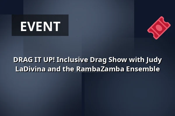 DRAG IT UP! Inclusive Drag Show with Judy LaDivina and the RambaZamba Ensemble — Theater RambaZamba, Berlin