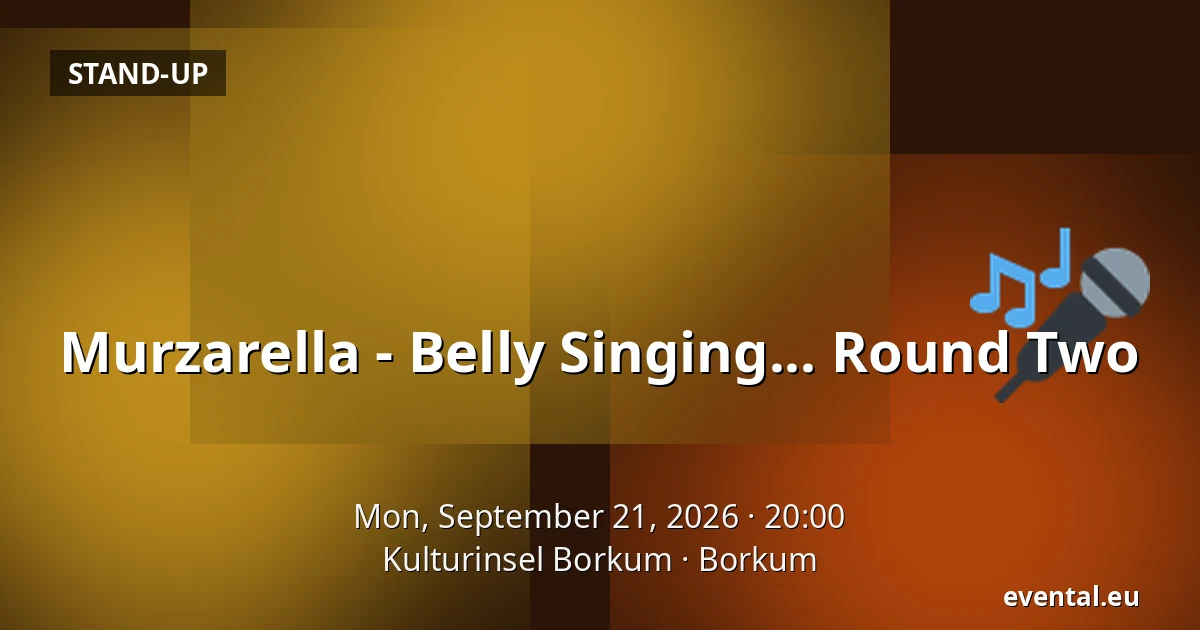 Murzarella - Belly Singing... Round Two — Kulturinsel Borkum, Borkum