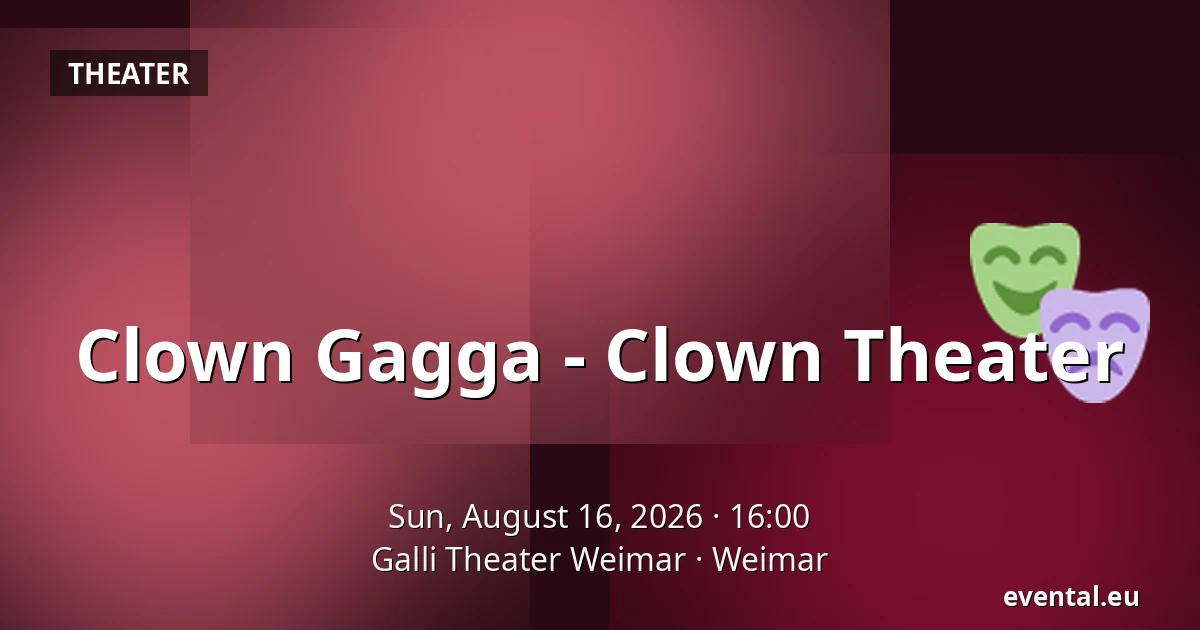 Clown Gagga - Clown Theater — Galli Theater Weimar, Weimar